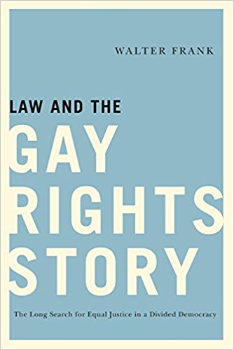 Law and the Gay Rights Story: The Long Search for Equal Justice in a Divided Democracy